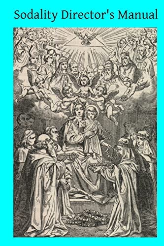 Sodality Director's Manual Or a Collection of Instructions for the Sodalities of the Blessed Virgin