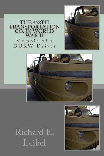 The 458th Transportation Co. in World War II Memoir of a DUKW Driver