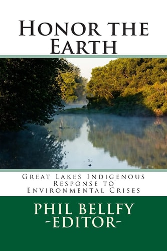 Honor the Earth Indigenous Responses to Environmental Degradation in the Great Lakes