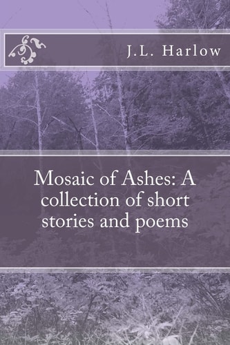 Mosaic of Ashes A Collection of Short Stories and Poems