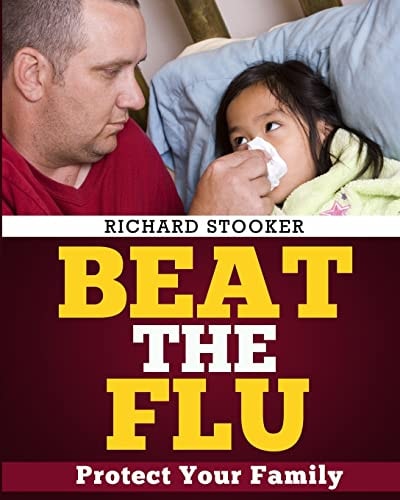 Beat the Flu Protect Yourself and Your Family from Swine Flu, Bird Flu, Pandemic Flu and Seasonal Flu