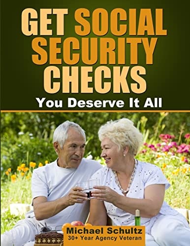 Get Social Security Checks Everything You Need to File for Social Security Retirement, Disability, Medicare and Supplemental Security Income (SSI) Benefits and Get the Most Money Due You As Fast As Possible