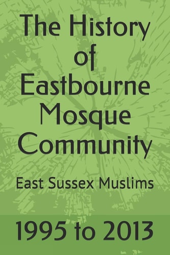 The History of Eastbourne Mosque Community East Sussex Muslims