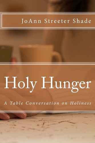 Holy Hunger A Table Conversation on Holiness