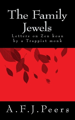 The Family Jewels Letters on Zen Koan by a Trappist Monk