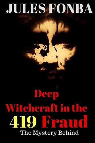 Deep Witchcraft In The 419 Fraud The Mystery Behind