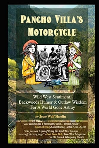 Pancho Villa's Motorcycle Wild West Sentiment, Backwoods Humor, and Outlaw Wisdom For a World Gone Astray