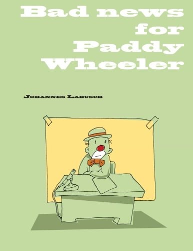 Bad News for Paddy Wheeler A Self Help Book for Unemployed Clowns