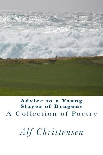 Advice to a Young Slayer of Dragons A Collection of Poetry