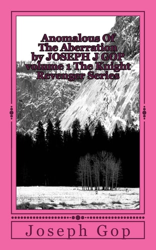 Anomalous Of The Aberration by JOSEPH J GOP Volume 1 The Knight Revenger Series