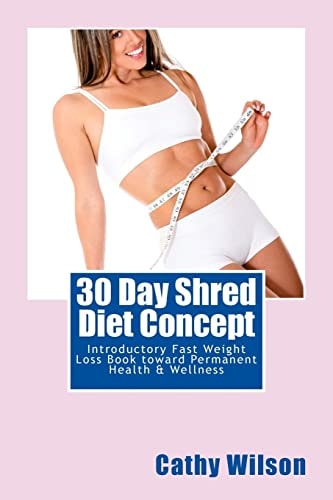 30 Day Shred Diet Concept Introductory Fast Weight Loss Book Toward Permanent Health and Wellness