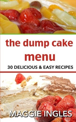 The Dump Cake Menu 30 Delicious Dump Cake Recipes Anyone Can Make