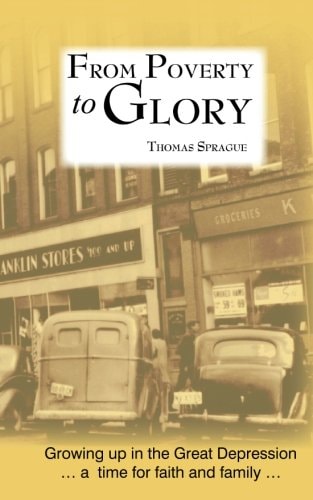 From Poverty to Glory Growing Up in the Great Depression