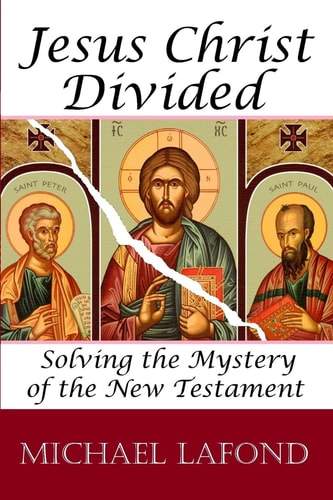 Jesus Christ Divided Solving the Mystery of the New Testament