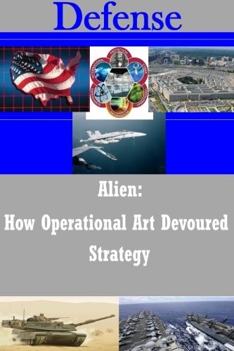 Alien - How Operational Art Devoured Strategy