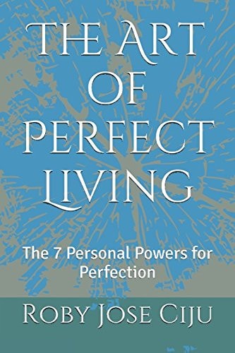 The Art of Perfect Living The 7 Personal Powers for Perfection