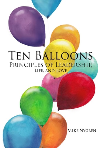 Ten Balloons Principles of Leadership, Life and Love
