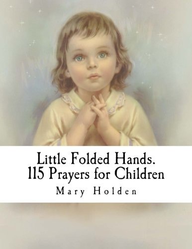 Little Folded Hands. 115 Prayers for Children