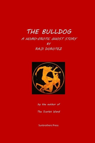 The Bulldog A Homo-Erotic Ghost Story