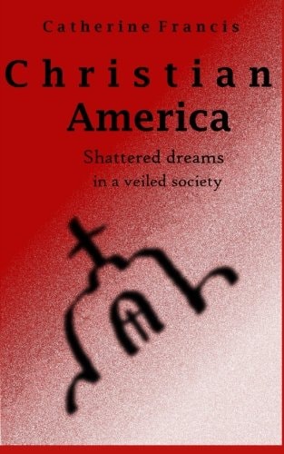 Christian America Shattered Dreams in a Veiled Society