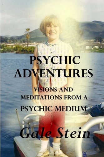 Psychic Adventures Visions and Meditations from a Psychic Medium