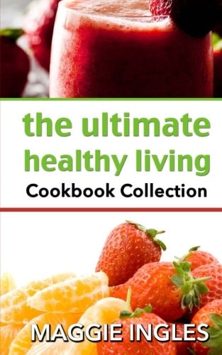 The Ultimate Healthy Living Cookbook Collection