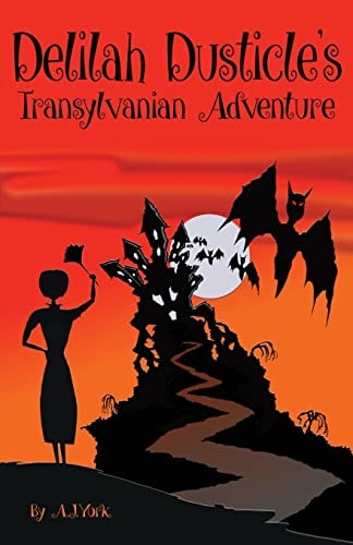 Delilah Dusticle's Transylvanian Adventure A Magical Fantasy Series for Children Ages 8-12 (the Delilah Dusticle Adventures.)