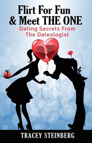 Flirt for Fun and Meet the One Dating Secrets from the Dateologist