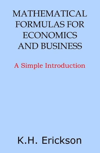 Mathematical Formulas for Economics and Business A Simple Introduction