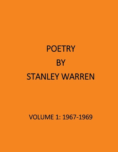 The Poetry of Stanley Warren Volume 1:1967-1969
