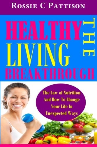 The Healthy Living Breakthrough The Law of Nutrition And How To Change Your Life In Unexpected Ways