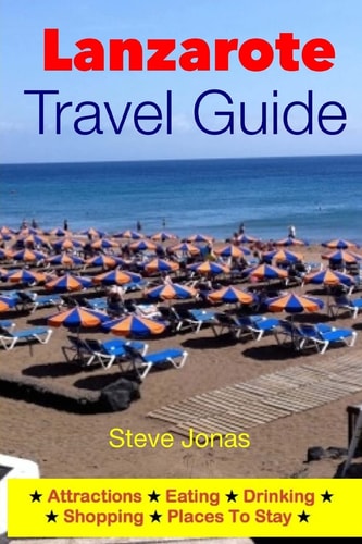 Lanzarote Travel Guide-Attractions, Eating, Drinking, Shopping and Places to Stay