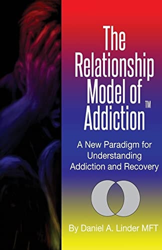 The Relationship Model of Addiction A New Paradigm for Understanding Addiction and Recovery