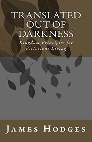 Translated Out of Darkness Kingdom Principles for Victorious Living