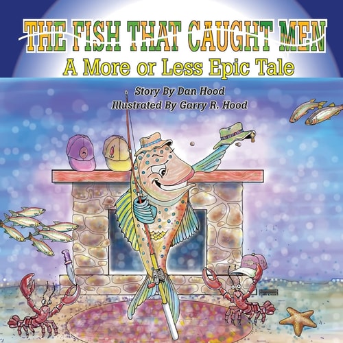 The Fish That Caught Men A More Or Less Epic Tale
