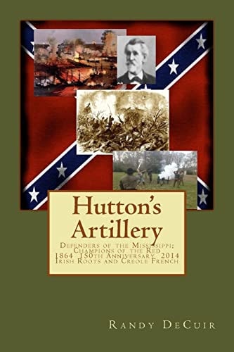 Hutton's Artillery Defenders of the Mississippi; Champions of the Red - 150th Annivesary Edition