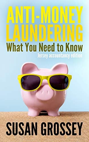 Anti-Money Laundering: What You Need to Know (Jersey Accountancy Edition) A Concise Guide to Anti-Money Laundering and Countering the Financing of Terrorism (AML/CFT) for Those Working in the Jersey Accountancy Sector
