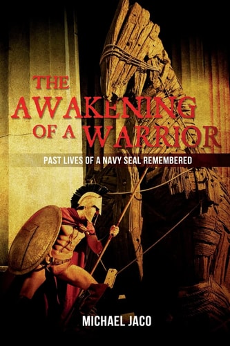 The Awakening of a Warrior Past Lives of a Navy SEAL Remembered