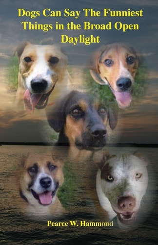 Dogs Can Say The Funniest Things in the Broad Open Daylight