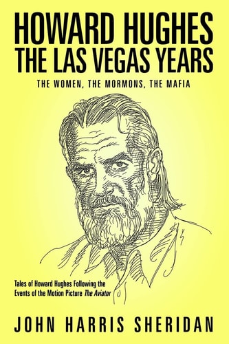 Howard Hughes The Las Vegas Years: The Women, The Mormons, The Mafia