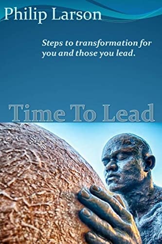 Time to Lead Steps to Transformation for You and Those You Lead.