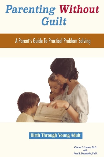 Parenting Without Guilt A Parent's Guide to Practical Problem Solving