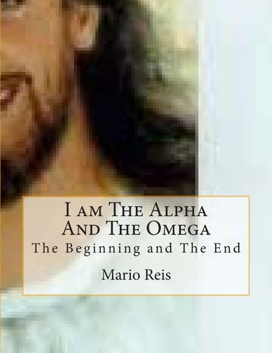 I Am The Alpha And The Omega The Beginning and The End