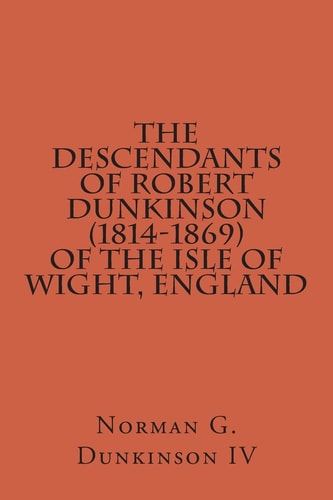 The Descendants Of Robert Dunkinson (1814-1869) of the Isle of Wight, England