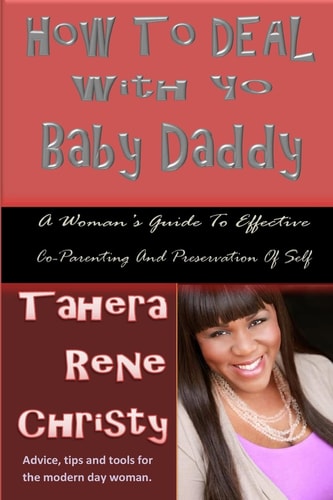 How To Deal With Yo Baby Daddy A Woman's Guide To Effective Co-Parenting And Preservation Of Self