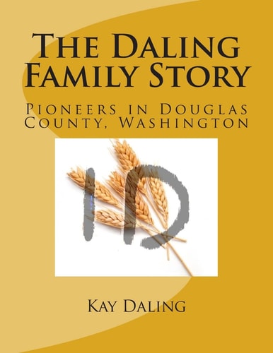 The Daling Family Story Pioneers in Douglas County, Washington