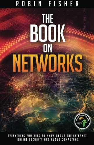 The Book on Networks Everything You Need to Know about the Internet, Online Security and Cloud Computing.