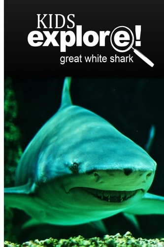 Great White Shark - Kids Explore Animal Books Nonfiction - Books Ages 5-6