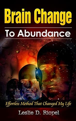 Brain Change To Abundance - Effortless Method That Changed My Life Creating Your Own Reality