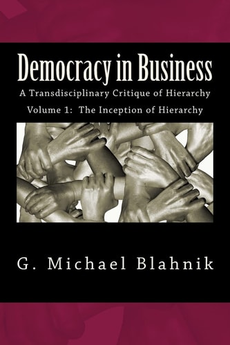 Democracy in Business A Transdisciplinary Critique of Hierarchy